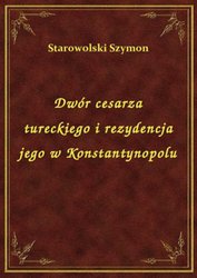 : Dwór cesarza tureckiego i rezydencja jego w Konstantynopolu - ebook