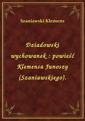 : Dziadowski wychowanek : powieść Klemensa Junoszy (Szaniawskiego). - ebook