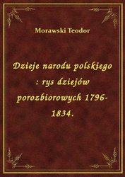 : Dzieje narodu polskiego : rys dziejów porozbiorowych 1796-1834. - ebook