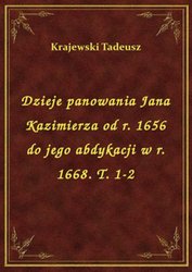 : Dzieje panowania Jana Kazimierza od r. 1656 do jego abdykacji w r. 1668. T. 1-2 - ebook