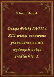 : Dzieje Polski XVIII i XIX wieku osnowane przeważnie na nie wydanych dotąd źródłach T. 1. - ebook