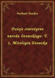 : Dzieje starożytne narodu litewskiego. T. 1, Mitologia litewska - ebook