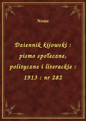 : Dziennik kijowski : pismo społeczne, polityczne i literackie : 1913 : nr 282 - ebook