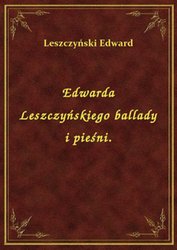 : Edwarda Leszczyńskiego ballady i pieśni. - ebook