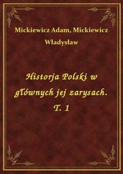 : Historja Polski w głównych jej zarysach. T. 1 - ebook