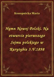 : Hymn Nowej Polski. Na otwarcie pierwszego Sejmu polskiego w Kurytybie 3.V.1898 - ebook
