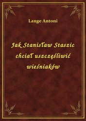 : Jak Stanisław Staszic chciał uszczęśliwić wieśniaków - ebook