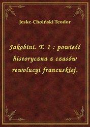 : Jakobini. T. 1 : powieść historyczna z czasów rewolucyi francuskiej. - ebook