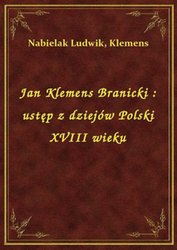 : Jan Klemens Branicki : ustęp z dziejów Polski XVIII wieku - ebook