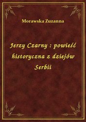 : Jerzy Czarny : powieść historyczna z dziejów Serbii - ebook