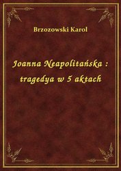 : Joanna Neapolitańska : tragedya w 5 aktach - ebook
