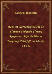 : Komitet Narodowy Polski do Sławian ("Wywód Słowny Rozpraw i Akta Publiczne Emigracji Polskiej", nr 10, str. 54-55) - ebook