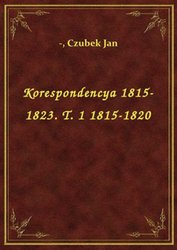 : Korespondencya 1815-1823. T. 1 1815-1820 - ebook