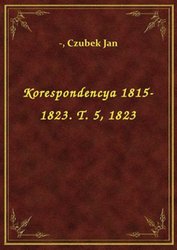 : Korespondencya 1815-1823. T. 5, 1823 - ebook