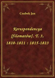 : Korespondencya [filomatów]. T. 3, 1820-1821 : 1815-1823 - ebook