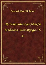 : Korespondencya Józefa Bohdana Zaleskiego. T. 3. - ebook