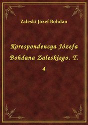 : Korespondencya Józefa Bohdana Zaleskiego. T. 4 - ebook