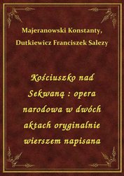 : Kościuszko nad Sekwaną : opera narodowa w dwóch aktach oryginalnie wierszem napisana - ebook