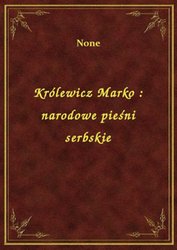 : Królewicz Marko : narodowe pieśni serbskie - ebook