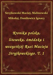 : Kronika polska, litewska, żmódzka i wszystkiéj Rusi Macieja Stryjkowskiego. T. 1 - ebook