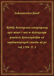 : Krótki historyczno-statystyczny opis miast i wsi w dzisiejszym powiecie krotoszyńskim od najdawniejszych czasów aż po rok 1794. T. 2 - ebook