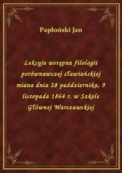 : Lekcyja wstępna filologii porównawczej sławiańskiej miana dnia 28 października, 9 listopada 1864 r. w Szkole Głównej Warszawskiej - ebook