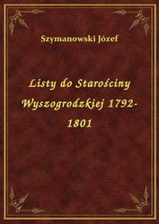 : Listy do Starościny Wyszogrodzkiej 1792-1801 - ebook