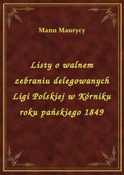 : Listy o walnem zebraniu delegowanych Ligi Polskiej w Kórniku roku pańskiego 1849 - ebook