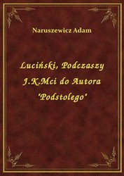 : Luciński, Podczaszy J.K.Mci do Autora "Podstolego" - ebook