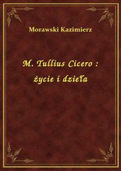 : M. Tullius Cicero : życie i dzieła - ebook