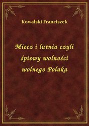 : Miecz i lutnia czyli śpiewy wolności wolnego Polaka - ebook