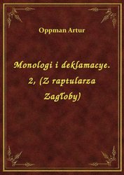 : Monologi i deklamacye. 2, (Z raptularza Zagłoby) - ebook