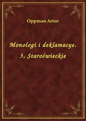: Monologi i deklamacye. 3, Staroświeckie - ebook