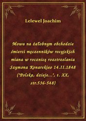 : Mowa na żałobnym obchodzie śmierci męczenników rosyjskich miana w rocznicę rozstrzelania Szymona Konarskieo 14.II.1848 ("Polska, dzieje...", t. XX, str.536-548) - ebook