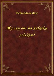 : My czy oni na Szląsku polskim? - ebook