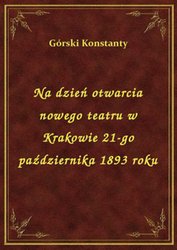 : Na dzień otwarcia nowego teatru w Krakowie 21-go października 1893 roku - ebook