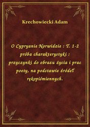 : O Cypryanie Norwidzie : T. 1-2 próba charakterystyki : przyczynki do obrazu życia i prac poety, na podstawie źródeł rękopiśmiennych. - ebook