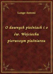 : O dawnych pieśniach i o św. Wojciechu pierwszym pieśniarzu - ebook