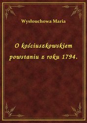 : O kościuszkowskiem powstaniu z roku 1794. - ebook