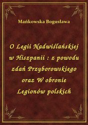 : O Legii Nadwiślańskiej w Hiszpanii : z powodu zdań Przyborowskiego oraz W obronie Legionów polskich - ebook