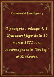 : O postępie : odczyt J. I. Kraszewskiego dnia 10 marca 1871 r. w stowarzyszeniu "Postęp" w Krakowie. - ebook