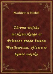 : Obrona wojska moskiewskiego w Polszcze przez Iwana Wasilewicza, oficera w tymże wojsku - ebook