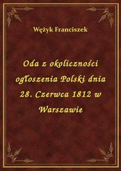 : Oda z okoliczności ogłoszenia Polski dnia 28. Czerwca 1812 w Warszawie - ebook