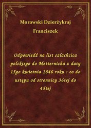 : Odpowiedź na list szlachcica polskiego do Metternicha z daty 15go kwietnia 1846 roku : co do ustępu od stronnicy 36tej do 45tej - ebook