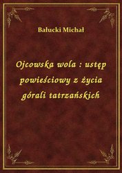 : Ojcowska wola : ustęp powieściowy z życia górali tatrzańskich - ebook