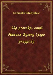 : Oko proroka, czyli Hanusz Bystry i jego przygody - ebook