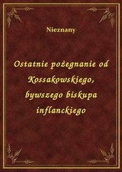: Ostatnie pożegnanie od Kossakowskiego, bywszego biskupa inflanckiego - ebook