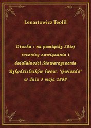 : Otucha : na pamiątkę 20tej rocznicy zawiązania i działalności Stowarzyszenia Rękodzielników lwow. "Gwiazda" w dniu 3 maja 1888 - ebook