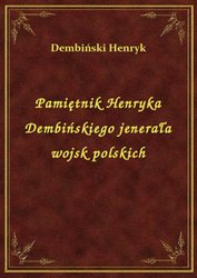 : Pamiętnik Henryka Dembińskiego jenerała wojsk polskich - ebook