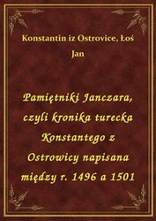 : Pamiętniki Janczara, czyli kronika turecka Konstantego z Ostrowicy napisana między r. 1496 a 1501 - ebook